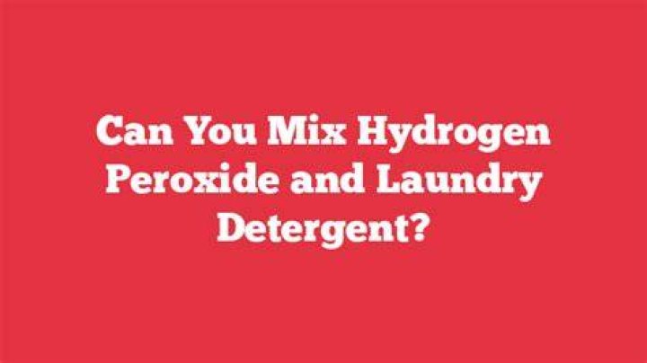 Can you mix hydrogen peroxide with laundry detergent?