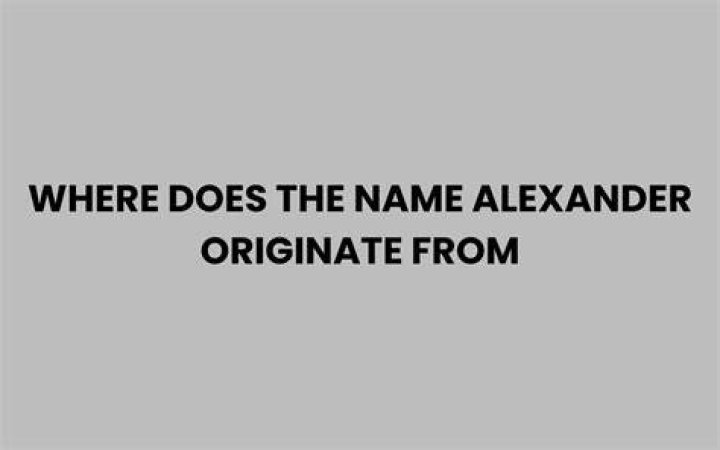 Where did the name Alexander originate from?